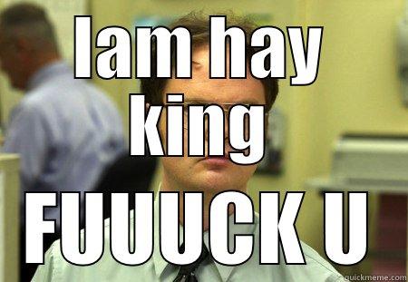 y u doin dis shrute - IAM HAY KING FUUUCK U Schrute