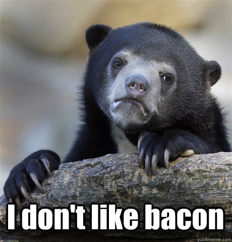  I don't like bacon  Confession Bear