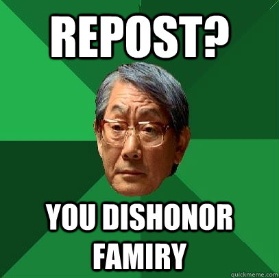 Repost? You dishonor famiry  High Expectations Asian Father