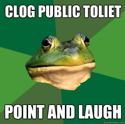 Clog public toliet point and laugh - Clog public toliet point and laugh  Foul Bachelor Frog