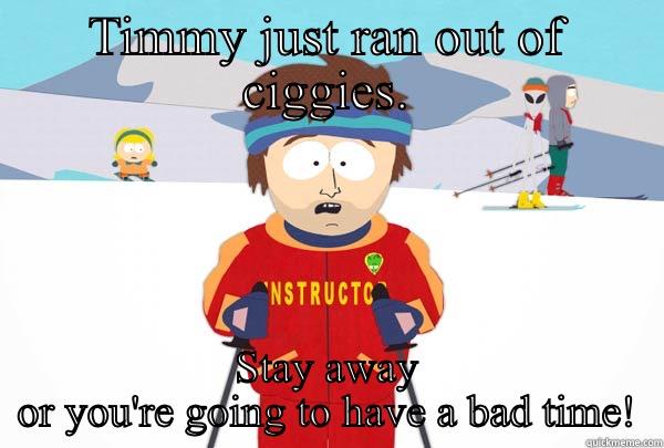 TIMMY JUST RAN OUT OF CIGGIES. STAY AWAY OR YOU'RE GOING TO HAVE A BAD TIME! Super Cool Ski Instructor