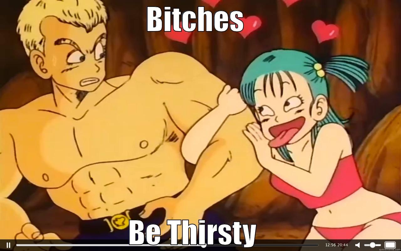 BITCHES  BE THIRSTY   Misc