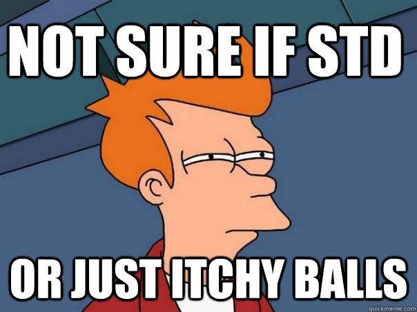 Not Sure if std Or just itchy balls - Not Sure if std Or just itchy balls  Futurama Fry