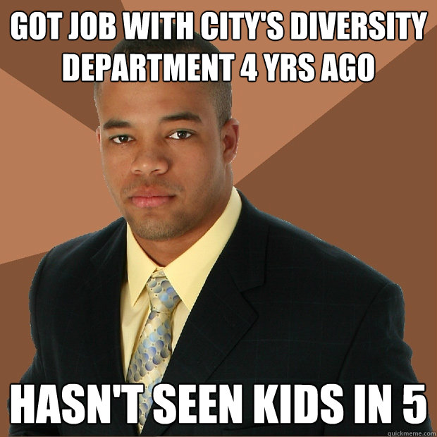 got job with city's diversity department 4 yrs ago hasn't seen kids in 5  Successful Black Man