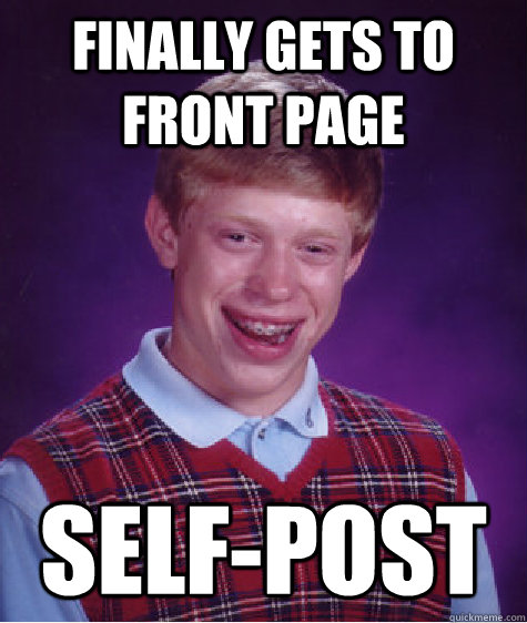 finally Gets to front page self-post  Bad Luck Brian