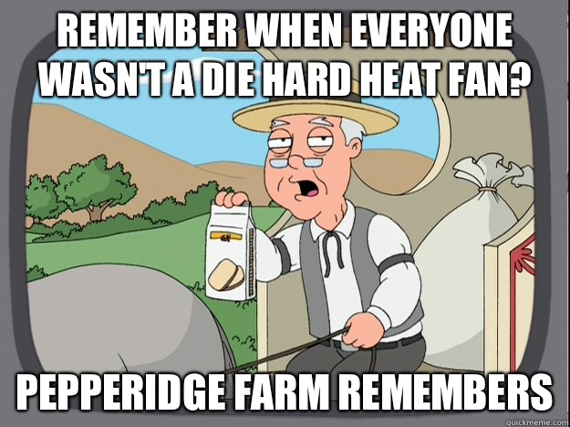 Remember when everyone wasn't a die hard heat fan?  Pepperidge farm remembers  Pepperidge Farm Remembers