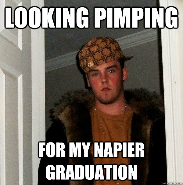 Looking pimping For my napier graduation - Looking pimping For my napier graduation  Scumbag Steve