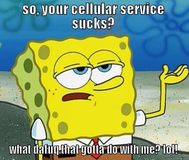 bob phone - SO, YOUR CELLULAR SERVICE SUCKS? WHAT DAFUQ THAT GOTTA DO WITH ME? LOL! Tough Spongebob