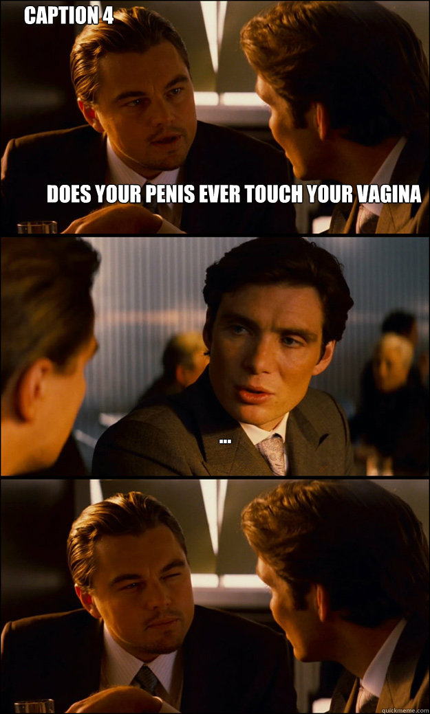 does your penis ever touch your vagina ...  Caption 4 goes here - does your penis ever touch your vagina ...  Caption 4 goes here  Inception