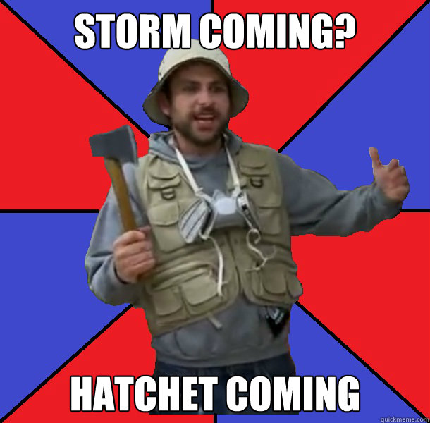 Storm Coming? Hatchet Coming - Storm Coming? Hatchet Coming  Hatchet Coming