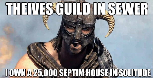 theives guild in sewer i own a 25,000 septim house in solitude - theives guild in sewer i own a 25,000 septim house in solitude  skyrim