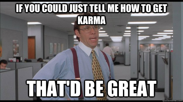 If you could just tell me how to get karma That'd be great  Office Space Lumbergh HD