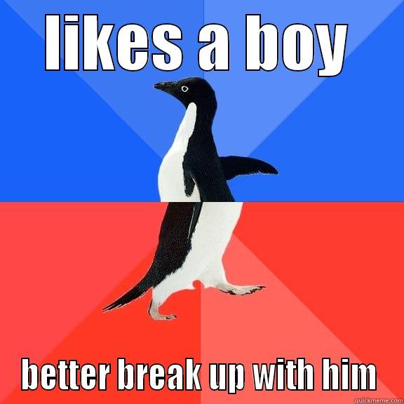 LIKES A BOY BETTER BREAK UP WITH HIM Socially Awkward Awesome Penguin