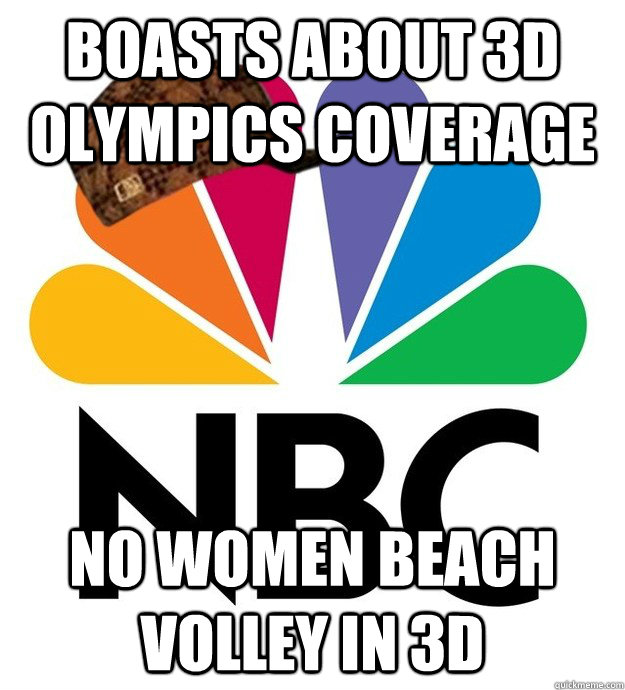 Boasts about 3D Olympics coverage No women beach volley in 3D  Scumbag NBC