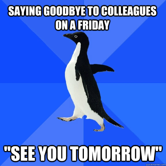 saying goodbye to colleagues on a friday 