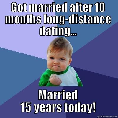 Happy Anniversary - GOT MARRIED AFTER 10 MONTHS LONG-DISTANCE DATING... MARRIED 15 YEARS TODAY! Success Kid