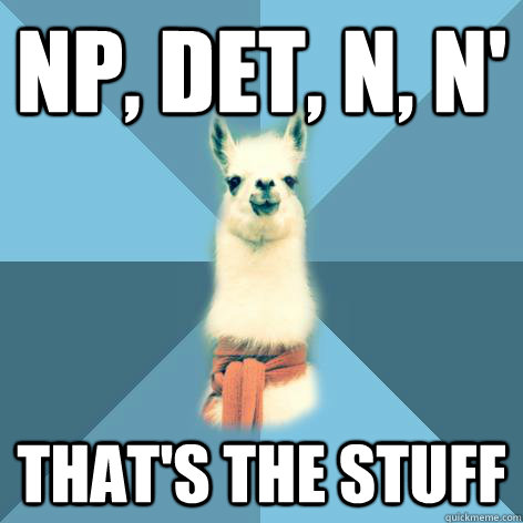 NP, Det, N, N' That's The stuff  Linguist Llama