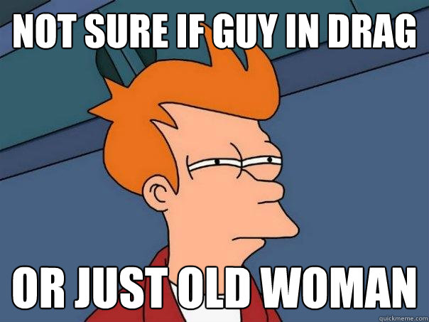 not sure if guy in drag  or just old woman  Futurama Fry