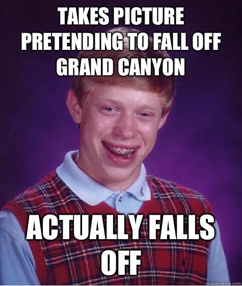 Takes picture Pretending to fall off Grand Canyon  Actually falls off  