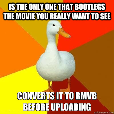 is the only one that bootlegs the movie you really want to see Converts it to RMVB before uploading  Tech Impaired Duck