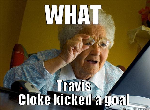 AFL coling wood meme - WHAT TRAVIS CLOKE KICKED A GOAL Grandma finds the Internet