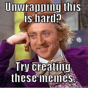 UNWRAPPING THIS IS HARD? TRY CREATING THESE MEMES. Condescending Wonka