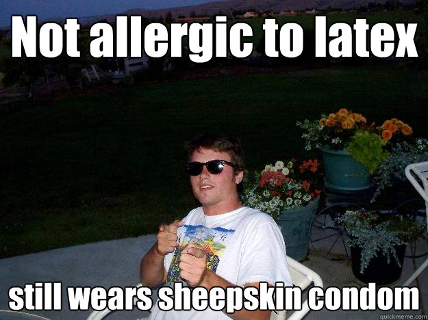 Not allergic to latex still wears sheepskin condom  