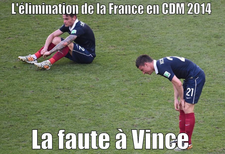 ccc vince encore et encore - L'ÉLIMINATION DE LA FRANCE EN CDM 2014 LA FAUTE À VINCE Misc