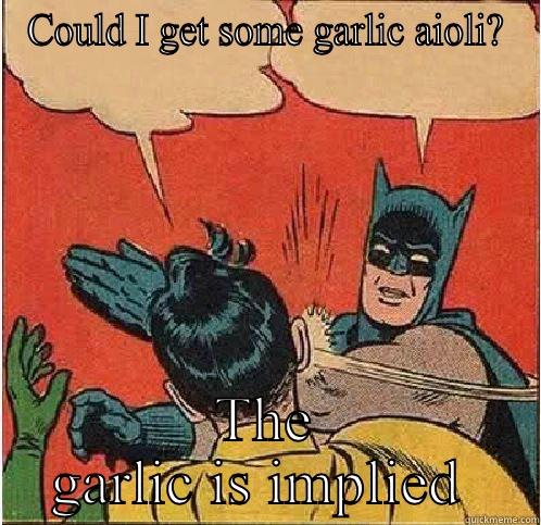 COULD I GET SOME GARLIC AIOLI? THE GARLIC IS IMPLIED  Batman Slapping Robin