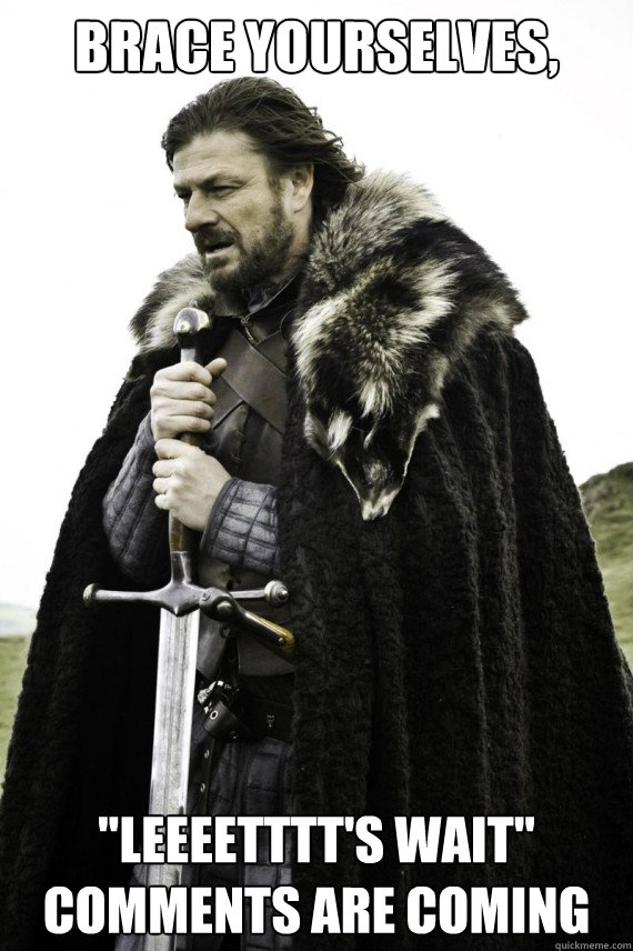 Brace yourselves, 