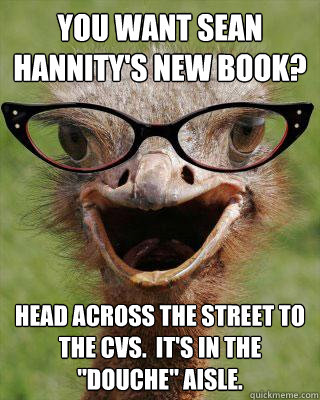 You want Sean Hannity's new book?   Head across the street to the CVS.  It's in the 