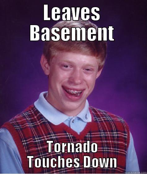 I Wouldn't Live in this Guy's House... - LEAVES BASEMENT TORNADO TOUCHES DOWN Bad Luck Brian