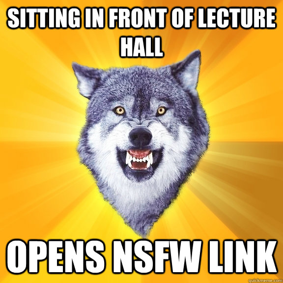 Sitting in front of lecture hall Opens NSFW link  Courage Wolf