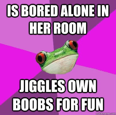 Is bored alone in her room Jiggles own boobs for fun   Foul Bachelorette Frog