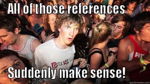 ALL OF THOSE REFERENCES        SUDDENLY MAKE SENSE!        Sudden Clarity Clarence