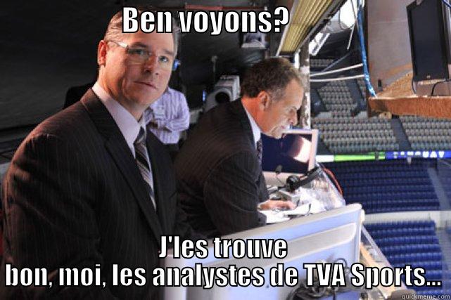                      BEN VOYONS?                             J'LES TROUVE BON, MOI, LES ANALYSTES DE TVA SPORTS... Misc