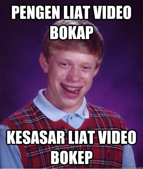 Pengen liat video bokap Kesasar liat video bokep  Bad Luck Brian