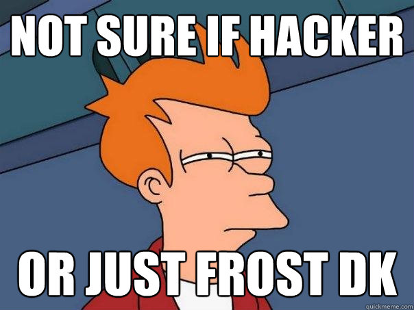 not sure if hacker or just frost dk  Futurama Fry