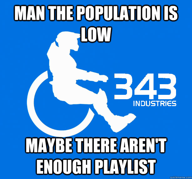 man the population is low  maybe there aren't enough playlist  343 Logic