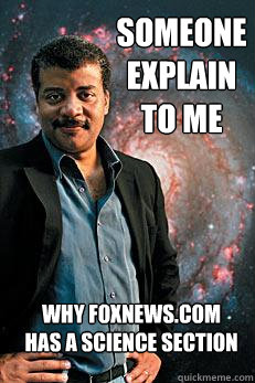 SOMEONE EXPLAIN TO ME WHY FOXNEWS.COM HAS A SCIENCE SECTION  Neil deGrasse Tyson