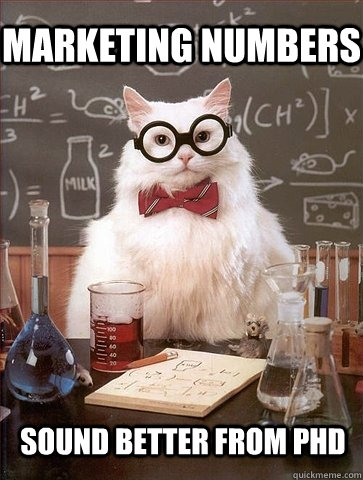 marketing numbers sound better from PhD  Chemistry Cat