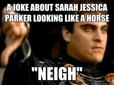 A Joke about sarah jessica parker looking like a horse 