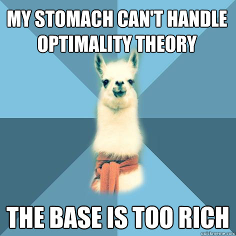 My stomach can't handle Optimality Theory The base is too rich  Linguist Llama