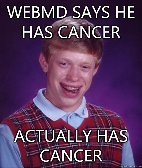 WebMD says he has cancer Actually has cancer - WebMD says he has cancer Actually has cancer  Bad Luck Brian