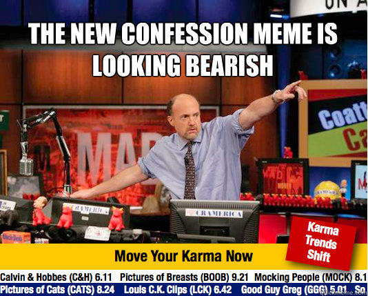 The new confession meme is looking bearish
  - The new confession meme is looking bearish
   Mad Karma with Jim Cramer