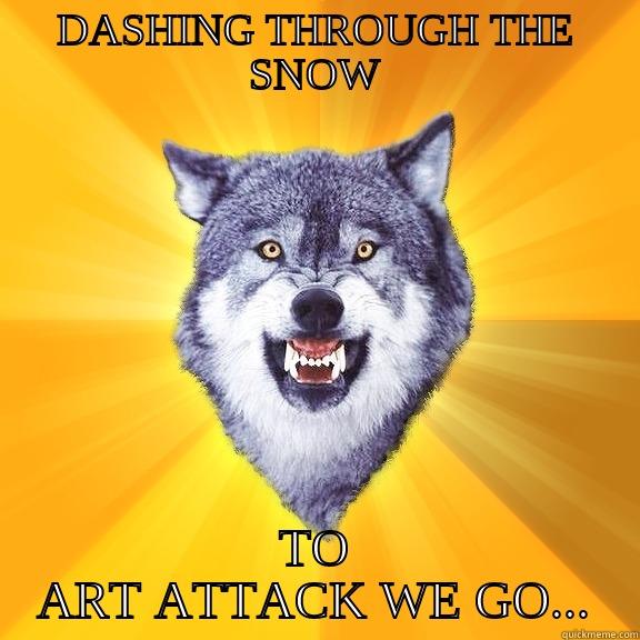 DASHING THROUGH THE SNOW TO ART ATTACK WE GO... Courage Wolf