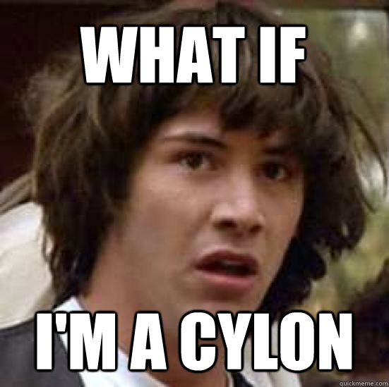 what if i'm a cylon  conspiracy keanu