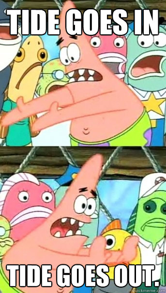 Tide goes in Tide goes out.  Push it somewhere else Patrick