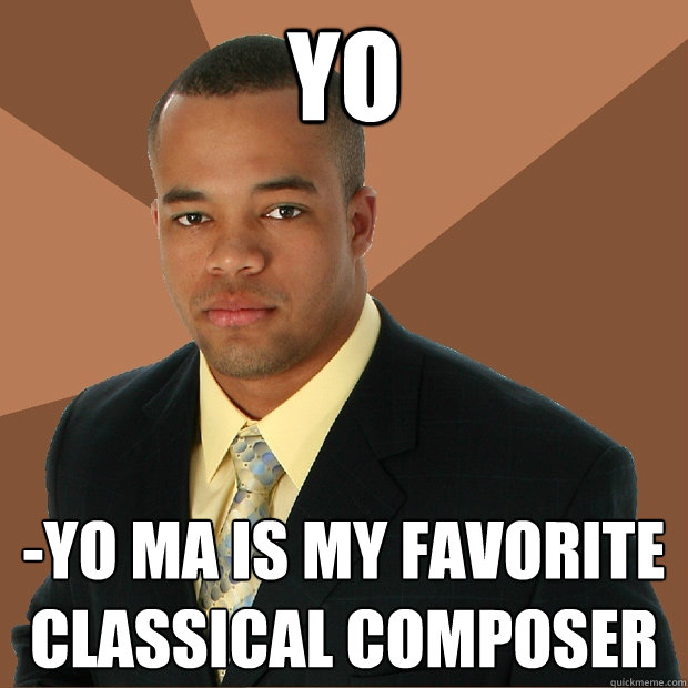 Yo -yo ma is my favorite classical composer  Successful Black Man