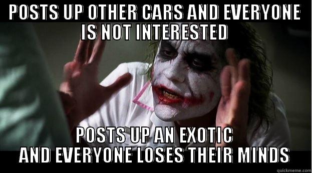 Problems with current car enthusiasts. - POSTS UP OTHER CARS AND EVERYONE IS NOT INTERESTED POSTS UP AN EXOTIC AND EVERYONE LOSES THEIR MINDS Joker Mind Loss